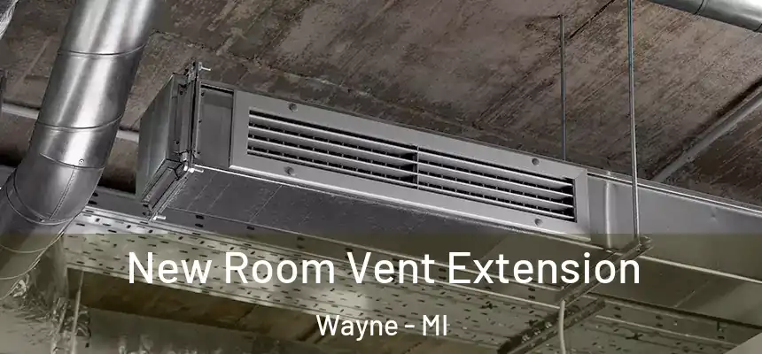  New Room Vent Extension Wayne - MI