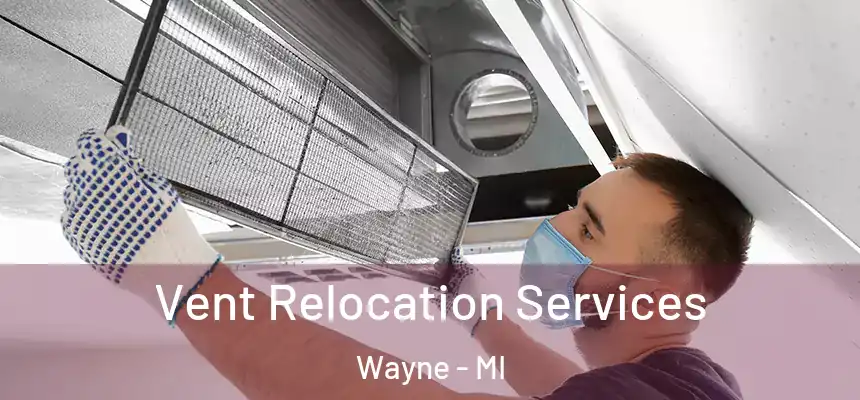  Vent Relocation Services Wayne - MI