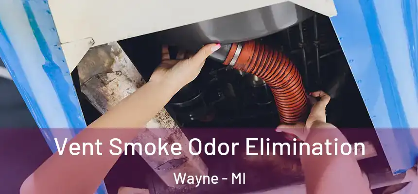  Vent Smoke Odor Elimination Wayne - MI
