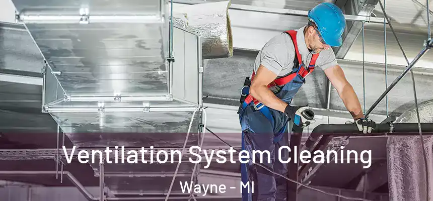  Ventilation System Cleaning Wayne - MI