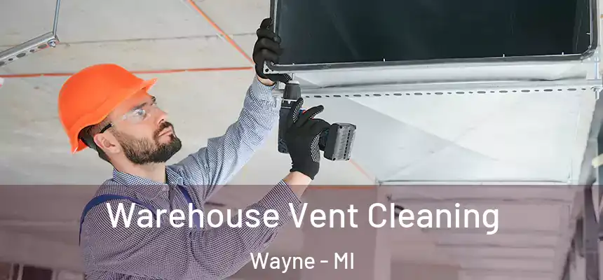  Warehouse Vent Cleaning Wayne - MI